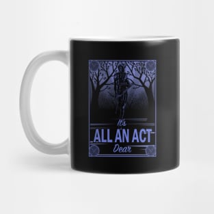 It's All an Act, Dear Mug